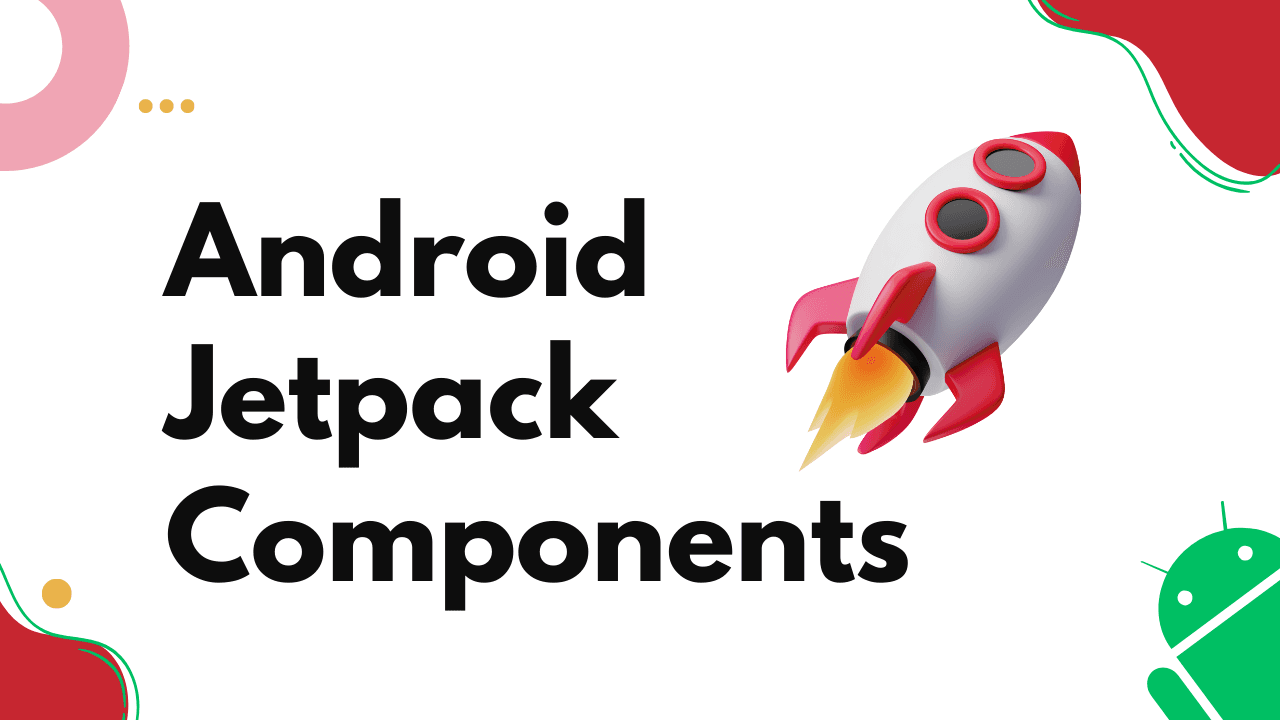 Android Jetpack Components: Explore the Jetpack libraries provided by Google