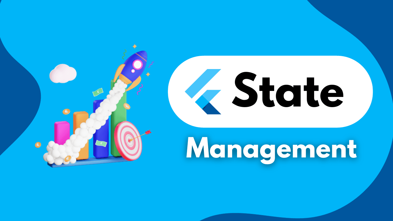 Flutter State Management: A Comprehensive Guide